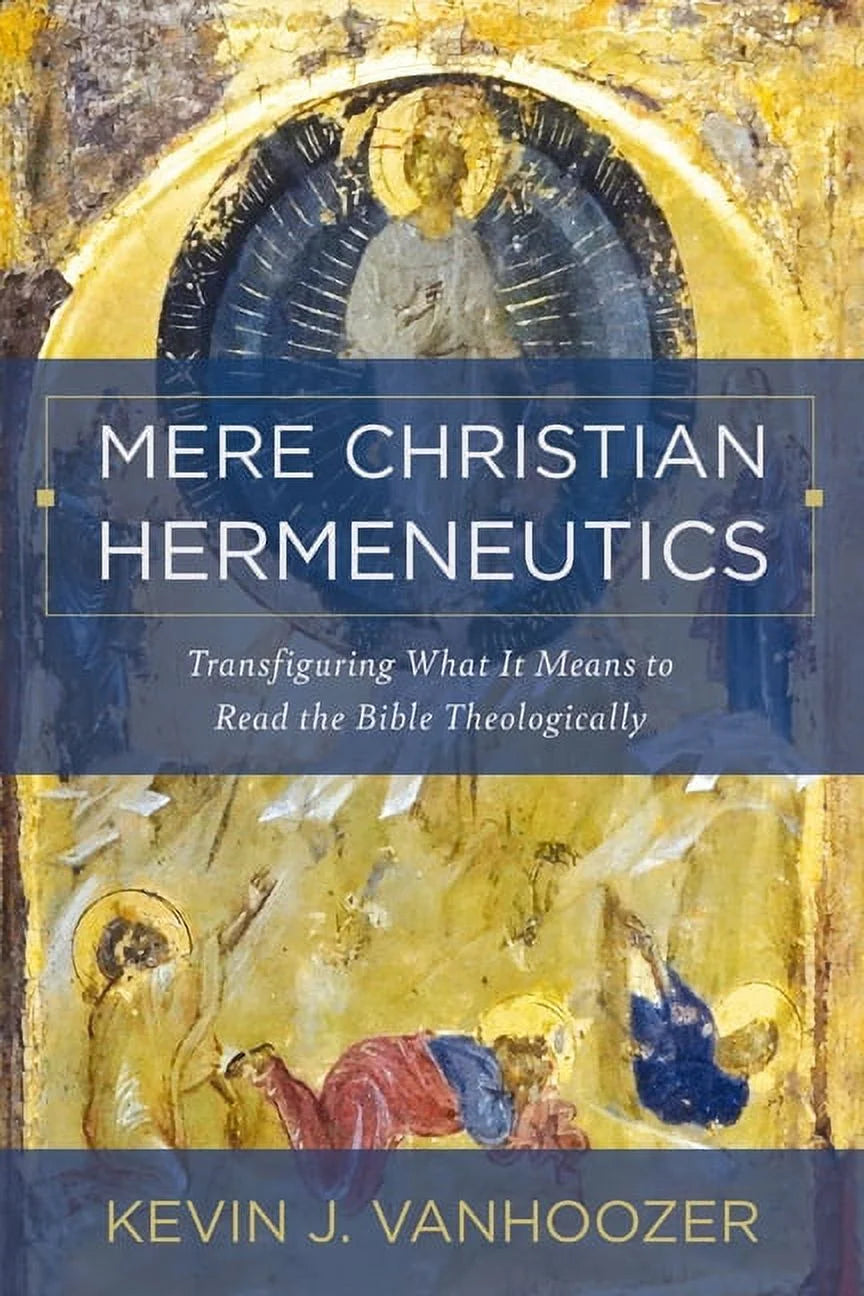Mere Christian Hermeneutics: Transfiguring What It Means to Read the Bible Theologically, (Hardcover)