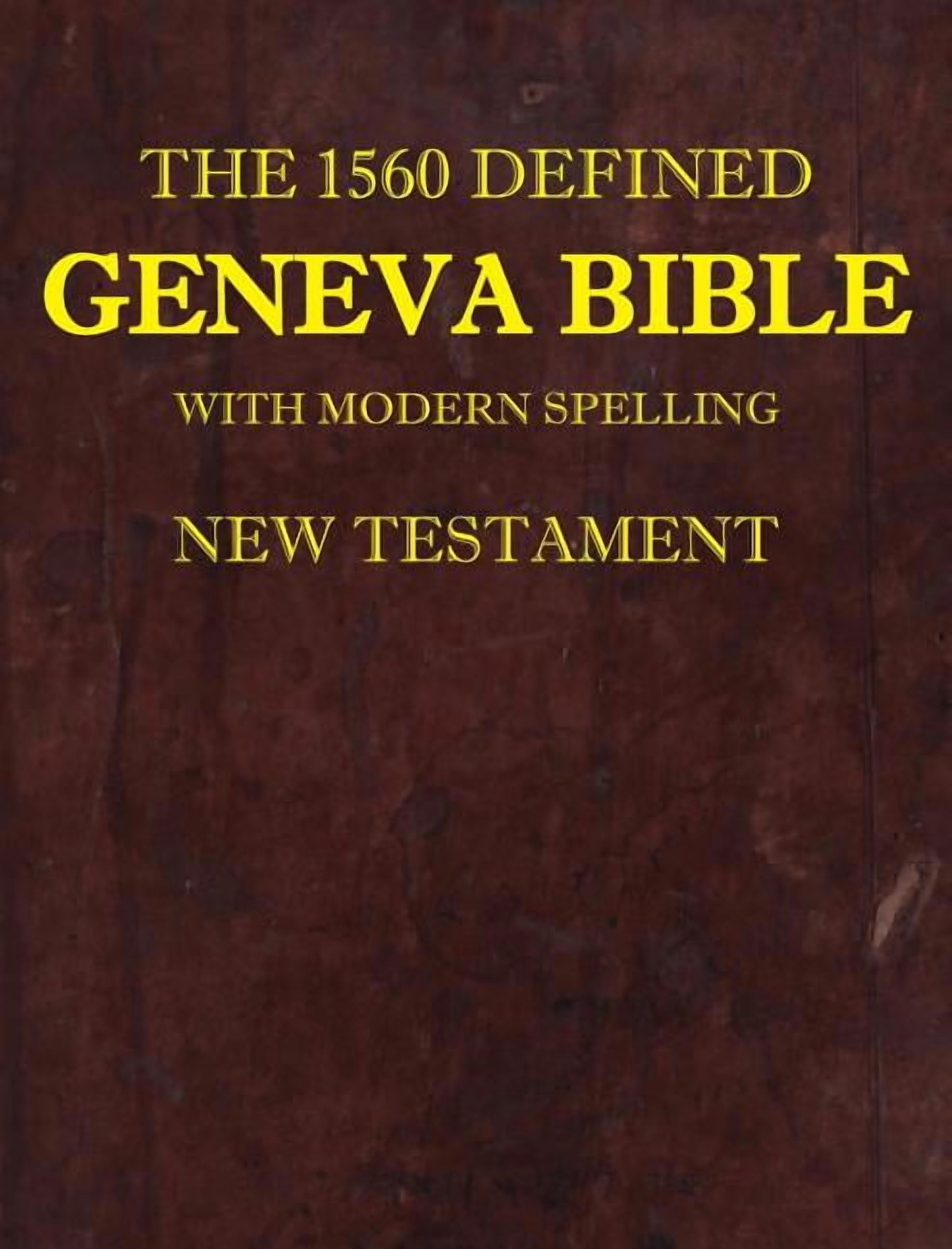 1: the 1560 Defined Geneva Bible: with Modern Spelling, New Testament, Book 1, (1560 Geneva Bib) (Hardcover)