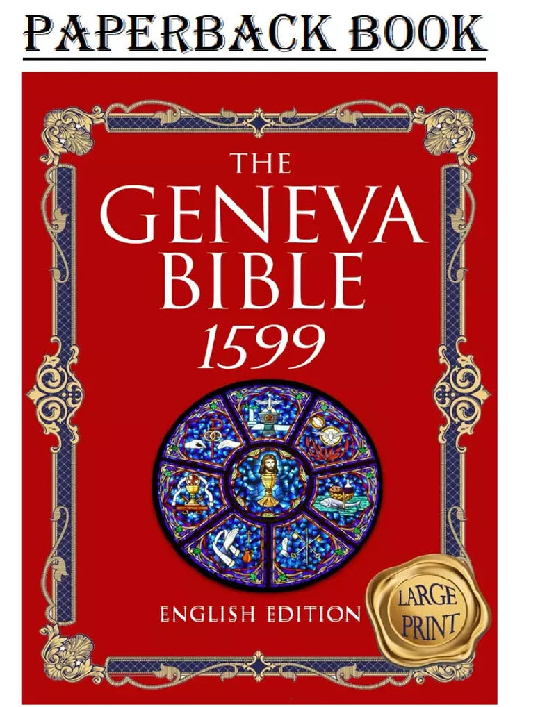 The Geneva Bible 1599 Edition Large Print: the Complete Translation of Scripture